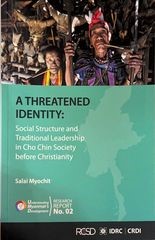 A THREATENED IDENTITY : Social Structure and Traditional Leadership in Cho Chin Society before Christianity